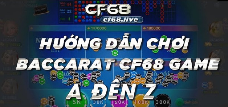 Hướng dẫn chơi Baccarat CF68 nhanh chóng