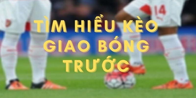 Hướng dẫn chơi kèo giao bóng trước tại nhà cái Typhu88