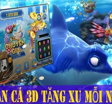 Cách chơi game bắn cá ăn xu đổi thưởng online 3D Tại 868H