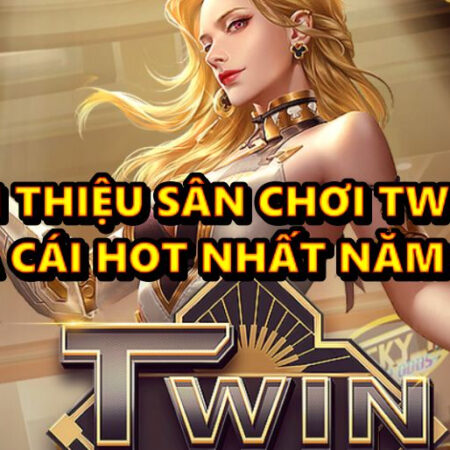 Giới thiệu sân chơi TWIN68 – nhà cái hot nhất năm 2022