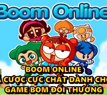 Boom online – Game cá cược cực chất