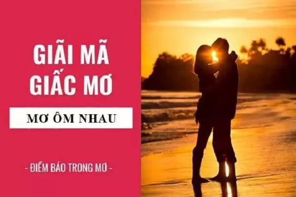 Mơ thấy người khác phái ôm mình