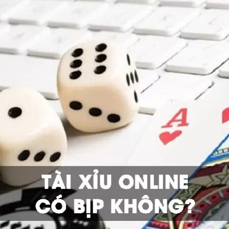 Tài xỉu online có bịp không? Dấu hiệu nhận biết 2022