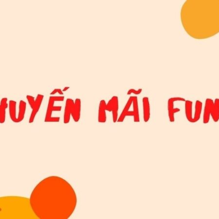 Khuyến mãi FUN88 – Khuyến mãi làm giàu đổi đời nhanh nhất  