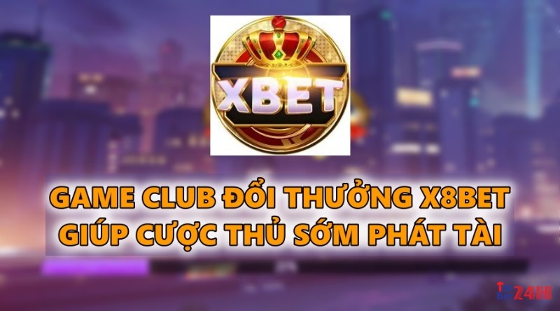 Game Club đổi thưởng XBET68 giúp cược thủ sớm phát tài