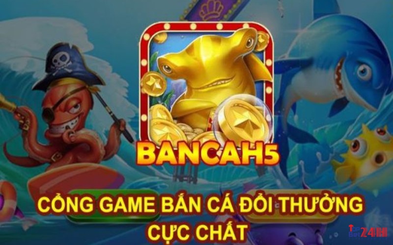 ban ca doi thuong h5 - sân chơi đổi thưởng vạn người mê