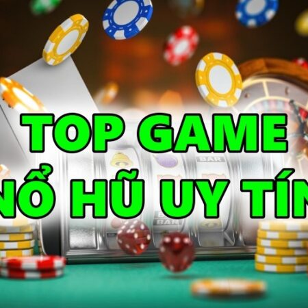 Game nổ hũ đổi thưởng uy tín: Top 5 web game hàng đầu