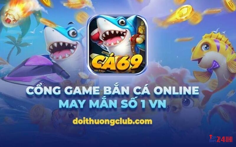 Cá 69 Club - Sân chơi ban ca 3d doi thuong uy tín 