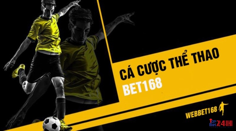 Bet 168 – Nhà cái cá cược thể thao chât lượng đỉnh cao