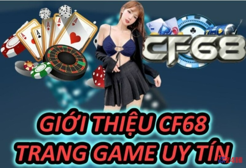 Cf68 là nhà cái chơi game đổi thưởng lão làng