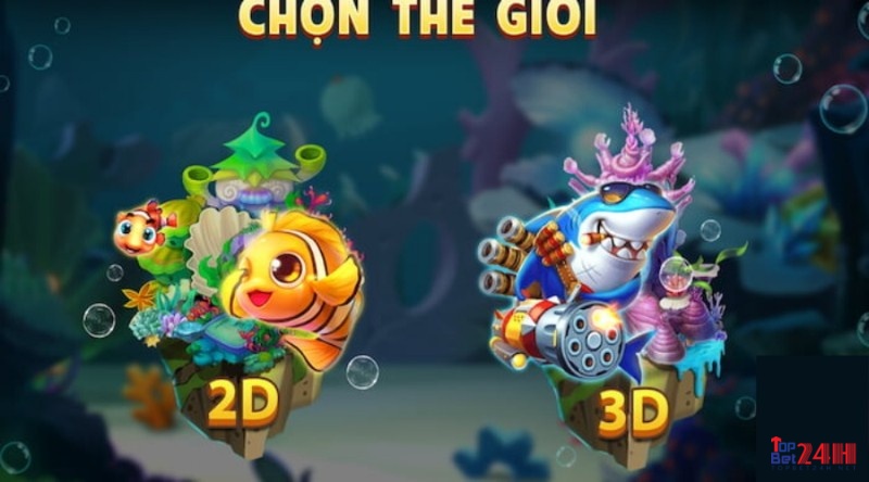 Theế giới bắn cá sở hữu 2 dòng game bắn cá 2D và 3D chính