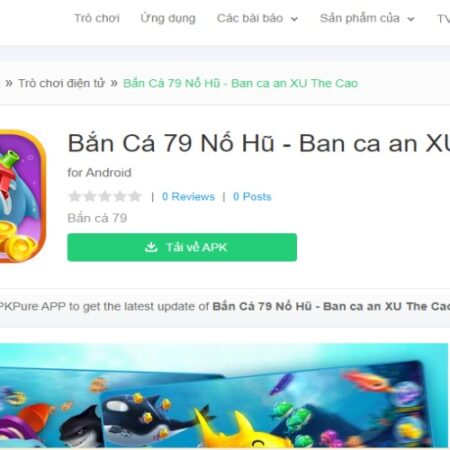 Ban ca tien 79 doi thuong – Chơi cực mê, nhận xu phủ phê