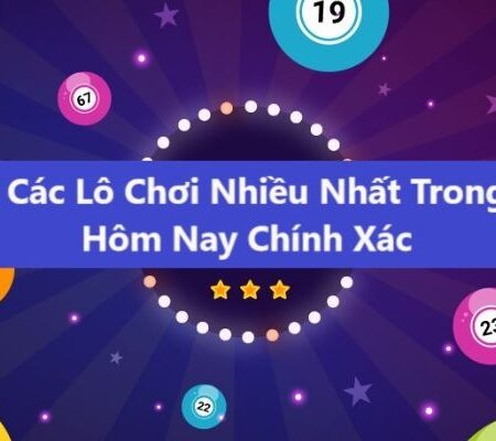 Lo nhieu nguoi choi nhat hom nay: Lô kết là gì? Tìm ở đâu?