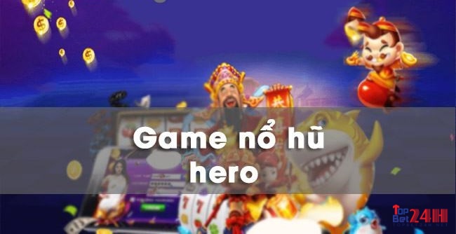 Khám phá game nổ hũ Heroes cùng TOPBET nhé!