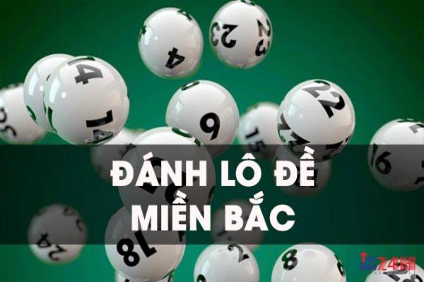 Cùng TOPBET24 tìm hiểu chi tiết nhất về cách đánh lô đề miền Bắc nhé