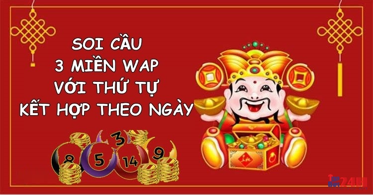 Soi cầu 3 miền wap với thứ tự kết hợp theo ngày thực hiện dễ dàng