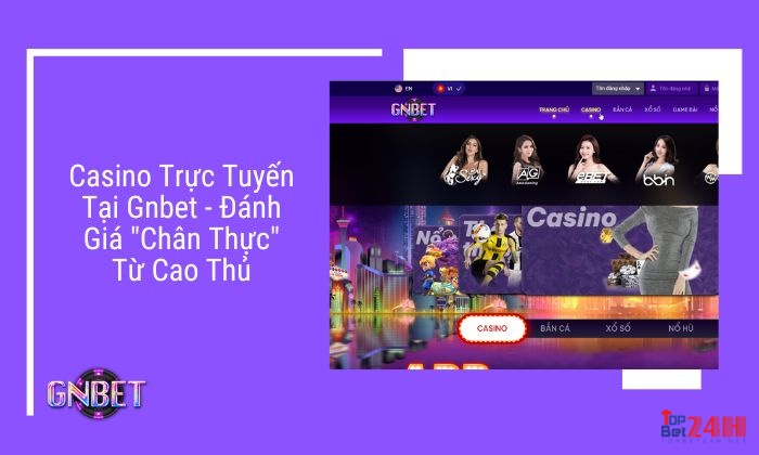 GNBET với Slogan :”Đánh giá chân thực từ cao thủ”