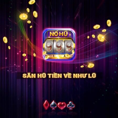 Nổ hũ 999: Trải nghiệm sảnh nổ hũ tại Nohu 999 club