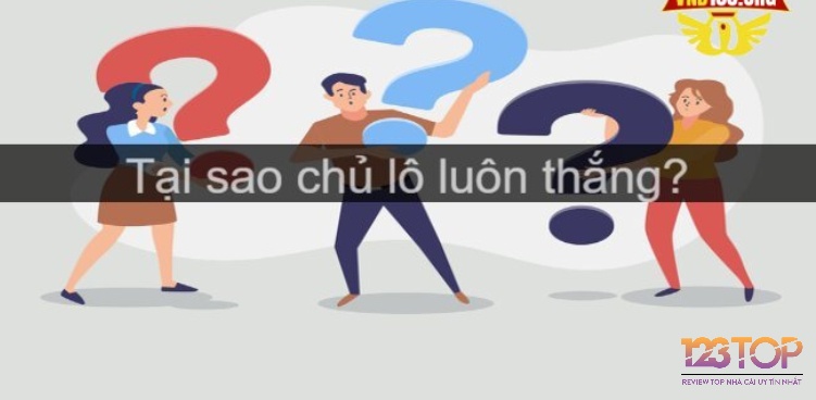 Tại sao chủ lô luôn thắng? Lý giải